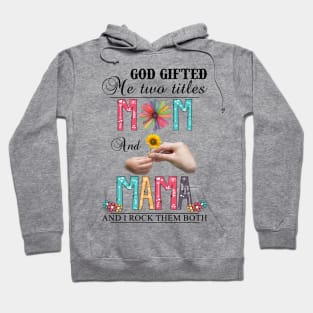 Vintage God Gifted Me Two Titles Mom And Mama Wildflower Hands Flower Happy Mothers Day Hoodie